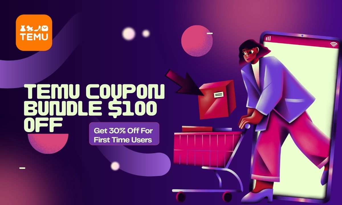 Temu Coupon Bundle $100 Off: Get 30% Off for First-Time Users
